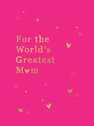 For the World’s Greatest Mum