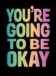 You’re Going to Be Okay