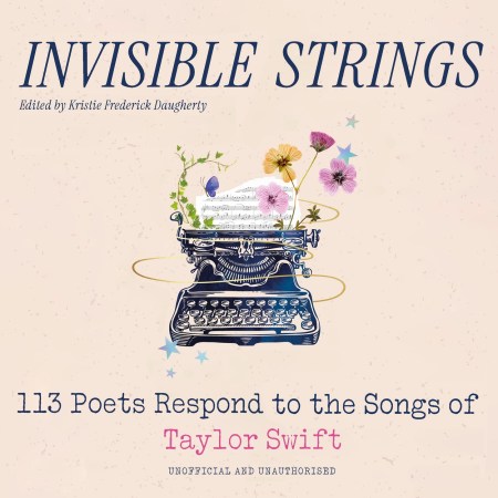 Invisible Strings – 113 Poets Respond to the Songs of Taylor Swift