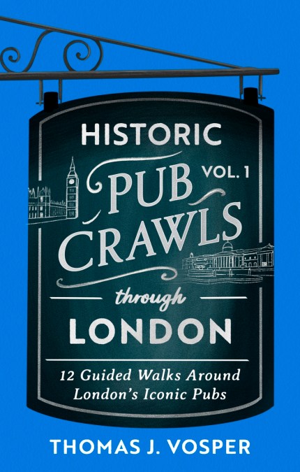 Historic Pub Crawls Through London, Vol. 1