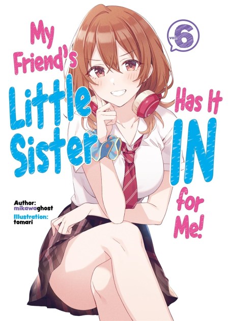My Friend’s Little Sister Has It In For Me! Volume 6 (Light Novel)