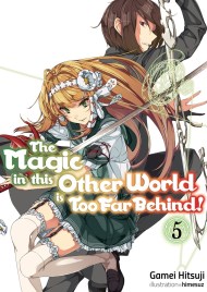 The Magic in this Other World is Too Far Behind! Volume 5 (Light Novel)