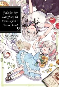 If It’s for My Daughter, I’d Even Defeat a Demon Lord: Volume 9 (Light Novel)