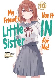 My Friend’s Little Sister Has It In For Me! Volume 10 (Light Novel)