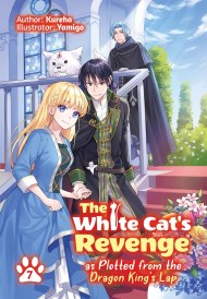 The White Cat’s Revenge as Plotted from the Dragon King’s Lap: Volume 7 (Light Novel)