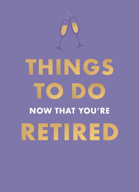 Things To Do Now That You’re Retired