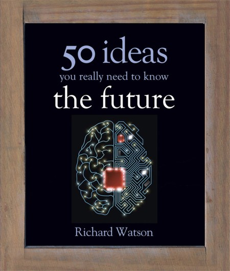 The Future: 50 Ideas You Really Need to Know