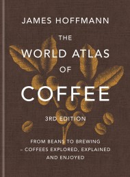 The World Atlas of Coffee 3rd edition