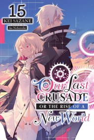 Our Last Crusade or the Rise of a New World, Vol. 15 (light novel)