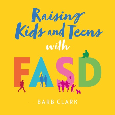Raising Kids and Teens with FASD