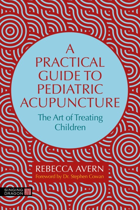 A Practical Guide to Pediatric Acupuncture