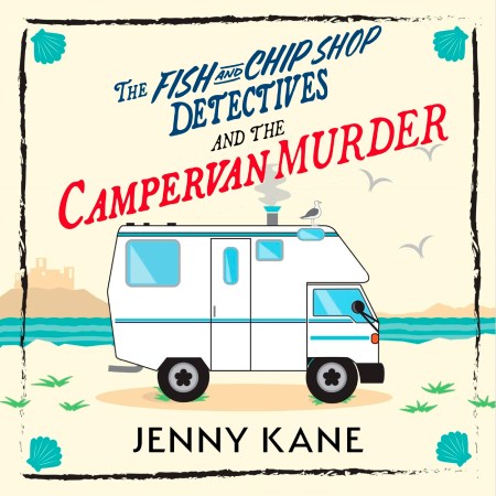 The Fish and Chip Shop Detectives and the Campervan Murder