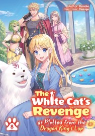 The White Cat’s Revenge as Plotted from the Dragon King’s Lap: Volume 8 (Light Novel)