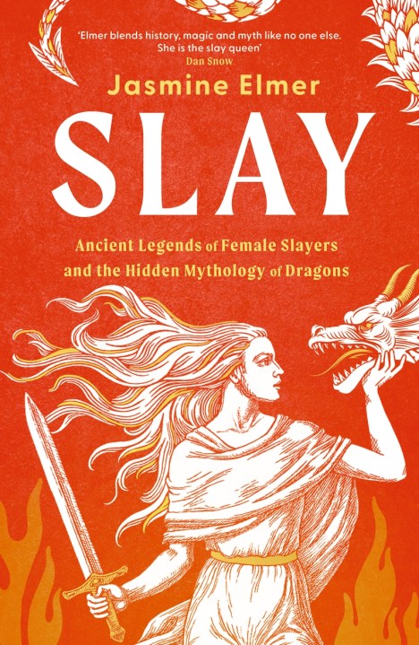 Slay: Ancient legends of female slayers and the hidden mythology of dragons