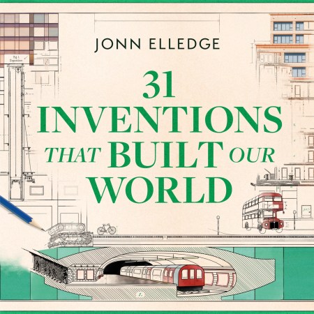 31 Inventions that Built Our World
