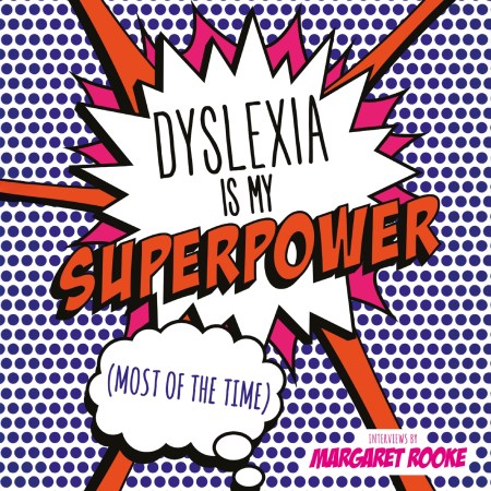 Dyslexia is My Superpower (Most of the Time)