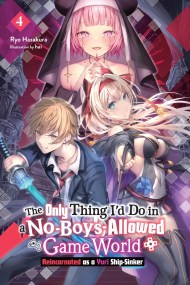 The Only Thing I’d Do in a No-Boys-Allowed Game World, Vol. 4 (novel)