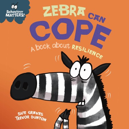 Behaviour Matters: Zebra Can Cope – A book about resilience