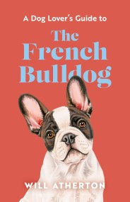 A Dog Lover’s Guide to The French Bulldog