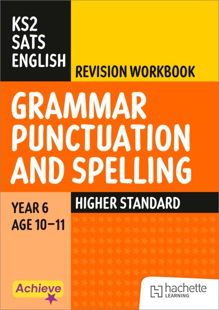 Achieve SATs: KS2 Grammar Spelling Punctuation Revision Workbook (Higher) for the 2027 SATs tests