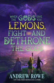 When the Gods Give You Lemons, Fight and Dethrone the Gods